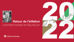 Retour de l inflation comment investir en Bourse en 2022 videoconference cafedelabourse